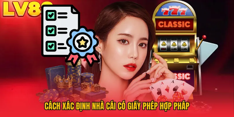 Cách xác định nhà cái có giấy phép hợp pháp
