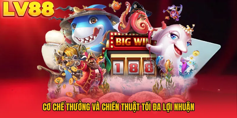 Cơ chế thưởng và chiến thuật tối đa lợi nhuận