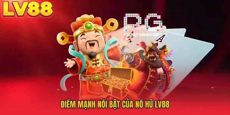 Điểm mạnh nổi bật của Nổ Hũ LV88