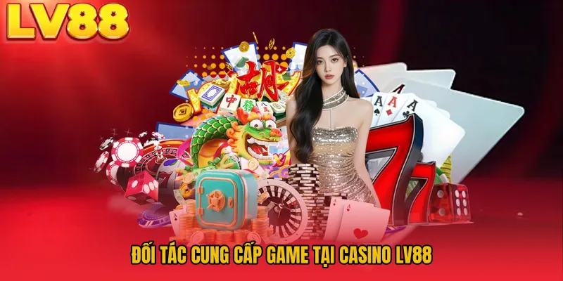 Đối tác cung cấp game tại Casino LV88