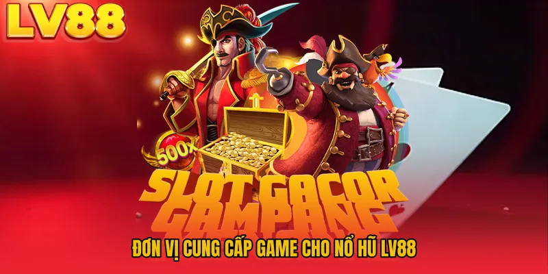 Đơn vị cung cấp game cho Nổ Hũ LV88