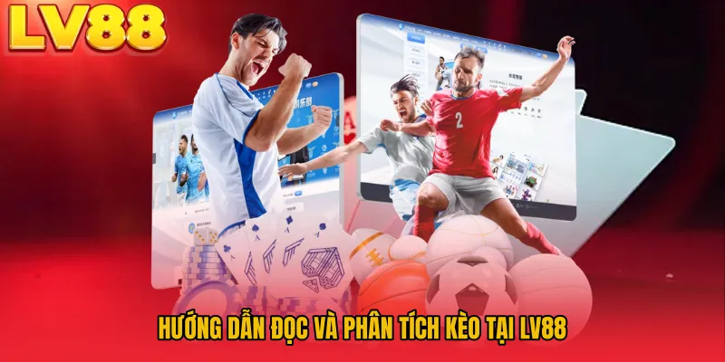 Hướng dẫn đọc và phân tích kèo tại LV88