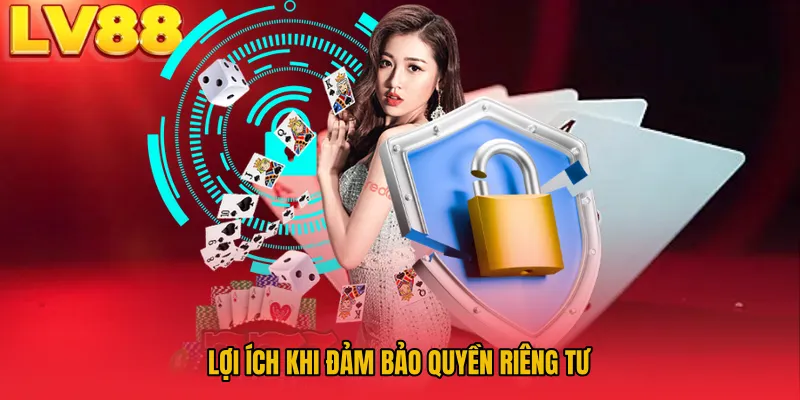 Lợi ích khi đảm bảo quyền riêng tư