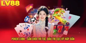 Poker LV88 – Sân Chơi Trí Tuệ, Đấu Trí Cực Kỳ Hấp Dẫn
