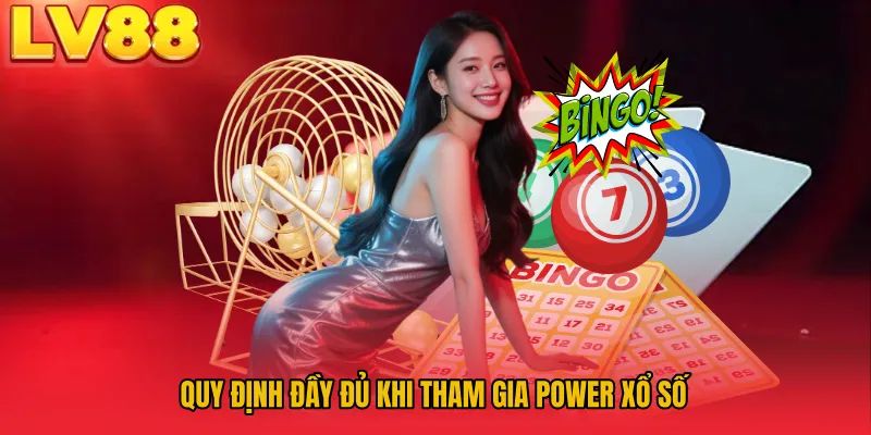Quy định đầy đủ khi tham gia Power xổ số