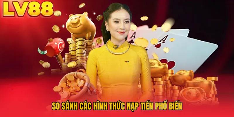 So sánh các hình thức nạp tiền phổ biến