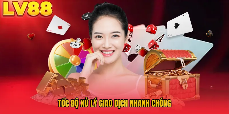 Tốc độ xử lý giao dịch nhanh chóng