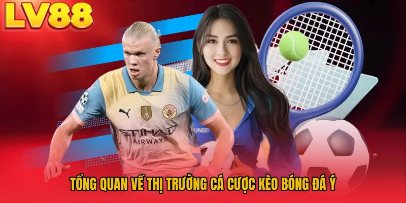 Tổng quan về thị trường cá cược kèo bóng đá Ý